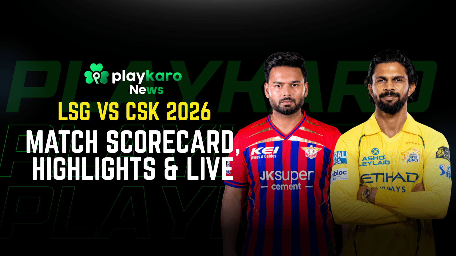 LSG vs CSK 2026 Match Scorecard, Highlights & Live